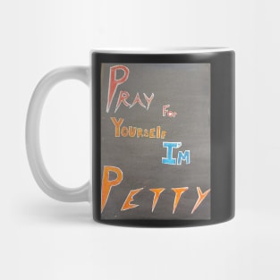 Pray for Yourself I'm PETTY Mug